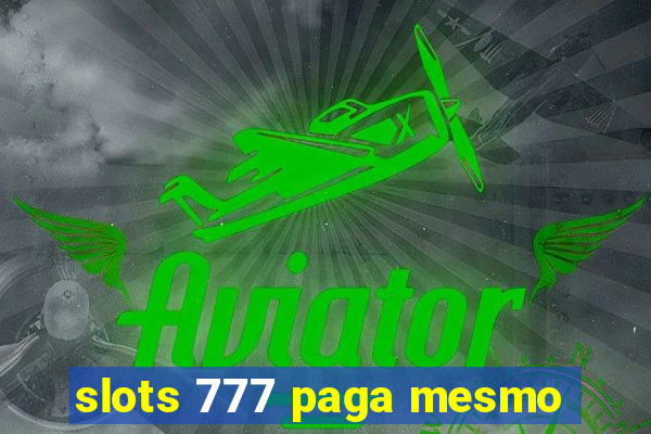 slots 777 paga mesmo